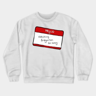 Hello I'm watching Bridgerton. Go away. funny sticker badge Bridgerton Quote Netflix Crewneck Sweatshirt